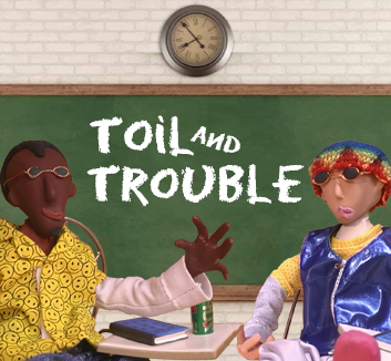 Toil and Trouble